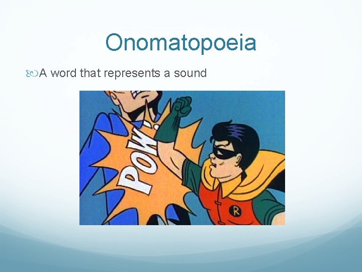 Onomatopoeia A word that represents a sound 