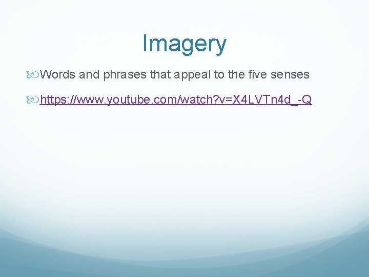 Imagery Words and phrases that appeal to the five senses https: //www. youtube. com/watch?