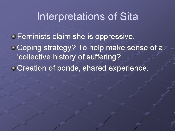 Interpretations of Sita Feminists claim she is oppressive. Coping strategy? To help make sense