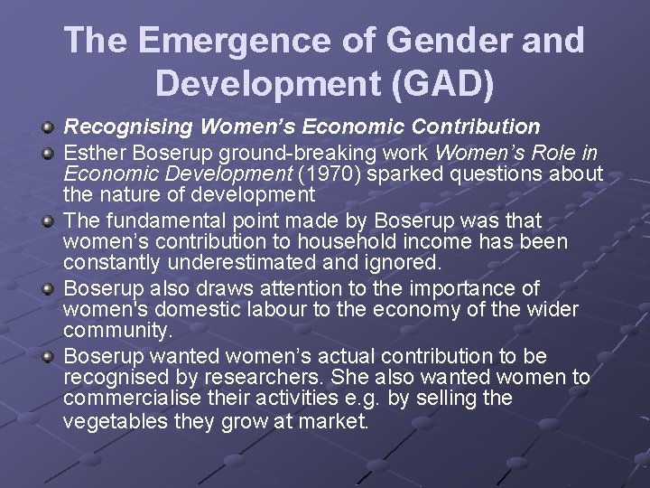 The Emergence of Gender and Development (GAD) Recognising Women’s Economic Contribution Esther Boserup ground-breaking