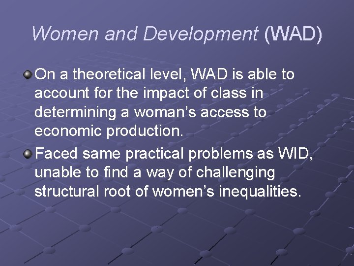 Women and Development (WAD) On a theoretical level, WAD is able to account for