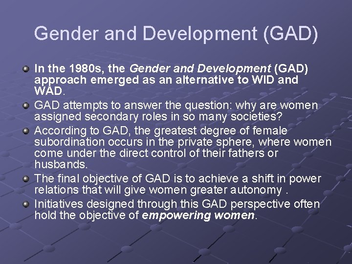 Gender and Development (GAD) In the 1980 s, the Gender and Development (GAD) approach