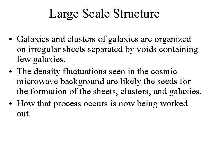 Large Scale Structure • Galaxies and clusters of galaxies are organized on irregular sheets