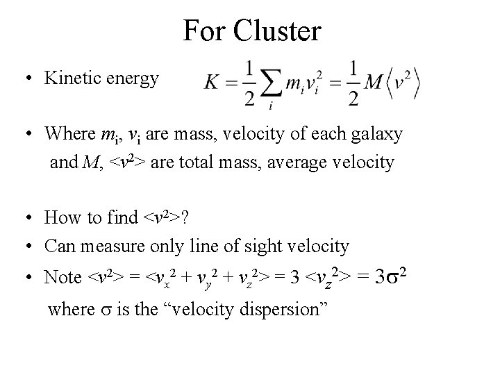 For Cluster • Kinetic energy • Where mi, vi are mass, velocity of each