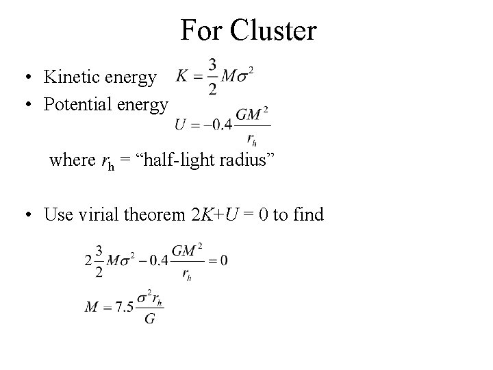 For Cluster • Kinetic energy • Potential energy where rh = “half-light radius” •