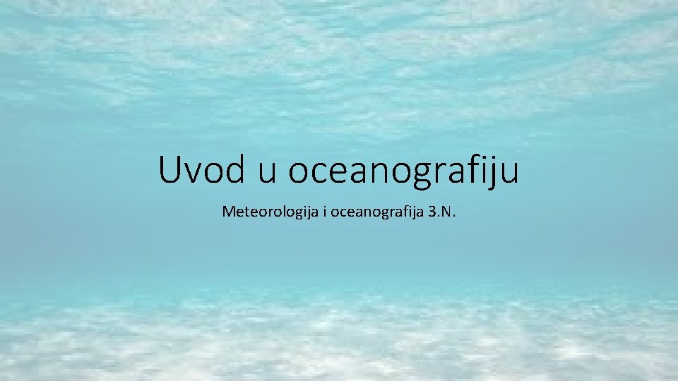 Uvod u oceanografiju Meteorologija i oceanografija 3. N. Uvod u oceanografiju Meteorologija i oceanografija 3. N.