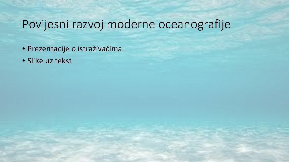 Povijesni razvoj moderne oceanografije • Prezentacije o istraživačima • Slike uz tekst Povijesni razvoj moderne oceanografije • Prezentacije o istraživačima • Slike uz tekst