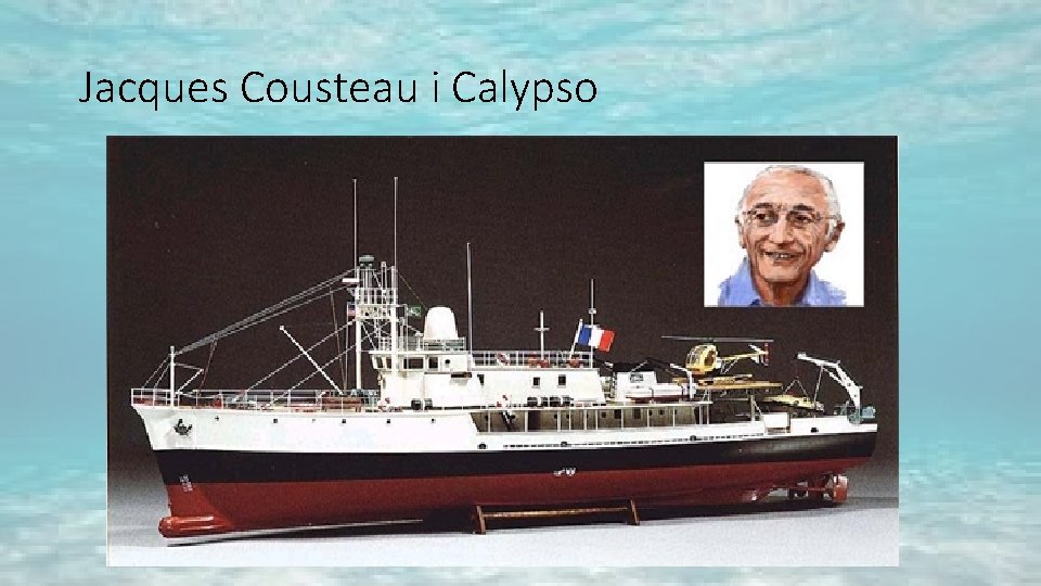 Jacques Cousteau i Calypso Jacques Cousteau i Calypso