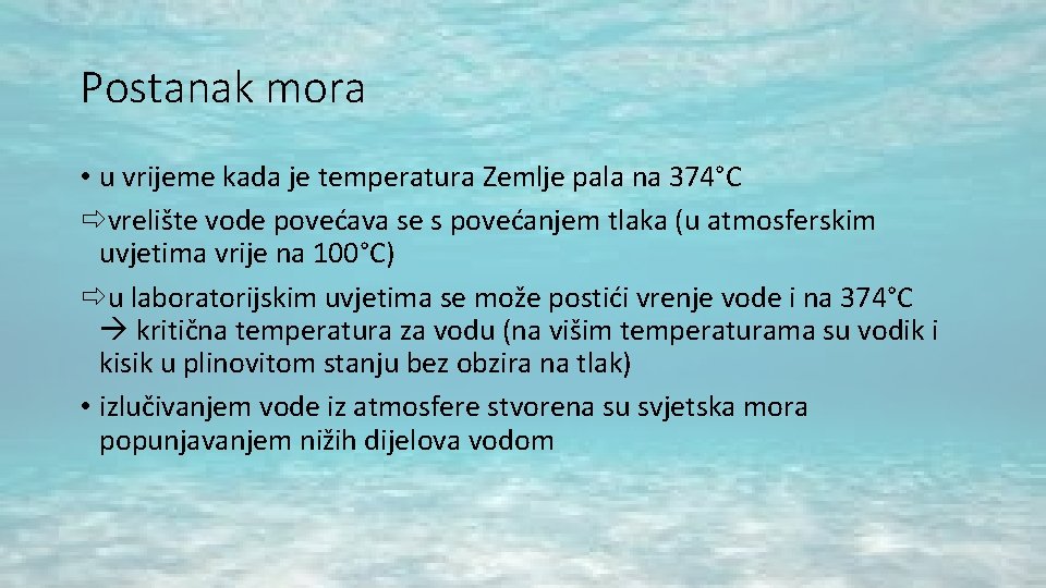 Postanak mora • u vrijeme kada je temperatura Zemlje pala na 374°C vrelište vode Postanak mora • u vrijeme kada je temperatura Zemlje pala na 374°C vrelište vode