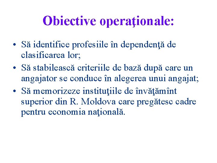 Obiective operaţionale: • Să identifice profesiile în dependenţă de clasificarea lor; • Să stabilească