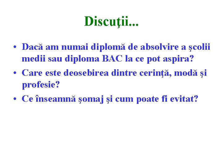 Discuţii. . . • Dacă am numai diplomă de absolvire a şcolii medii sau