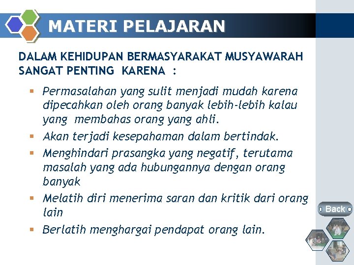 MATERI PELAJARAN DALAM KEHIDUPAN BERMASYARAKAT MUSYAWARAH SANGAT PENTING KARENA : § Permasalahan yang sulit