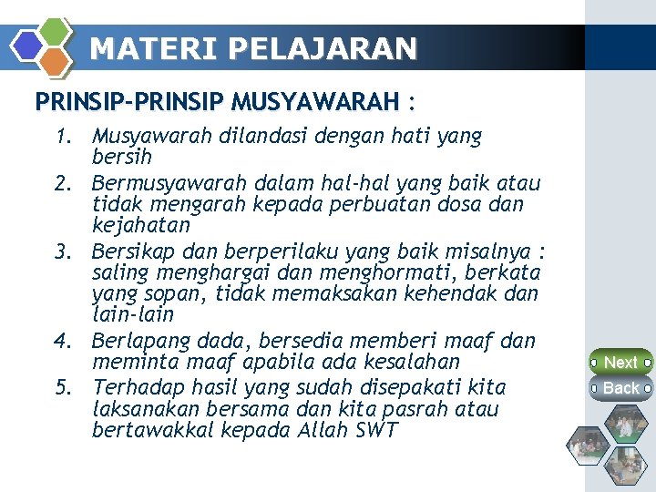 MATERI PELAJARAN PRINSIP-PRINSIP MUSYAWARAH : 1. Musyawarah dilandasi dengan hati yang bersih 2. Bermusyawarah