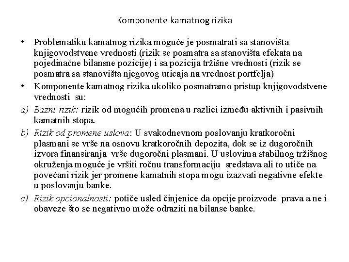 Komponente kamatnog rizika • Problematiku kamatnog rizika moguće je posmatrati sa stanovišta knjigovodstvene vrednosti