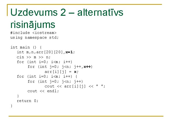 Uzdevums 2 – alternatīvs risinājums #include <iostream> using namespace std; int main () { Uzdevums 2 – alternatīvs risinājums #include <iostream> using namespace std; int main () {