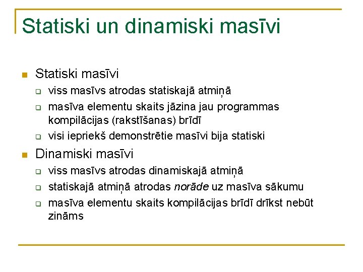Statiski un dinamiski masīvi n Statiski masīvi q q q n viss masīvs atrodas Statiski un dinamiski masīvi n Statiski masīvi q q q n viss masīvs atrodas