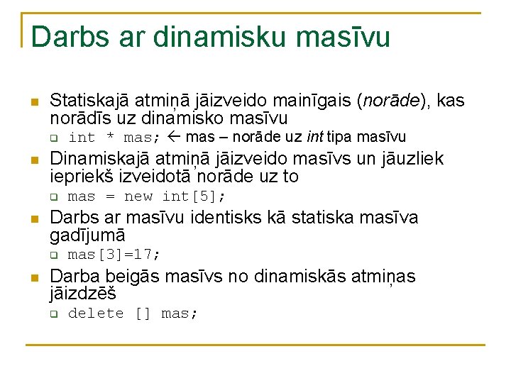 Darbs ar dinamisku masīvu n Statiskajā atmiņā jāizveido mainīgais (norāde), kas norādīs uz dinamisko Darbs ar dinamisku masīvu n Statiskajā atmiņā jāizveido mainīgais (norāde), kas norādīs uz dinamisko