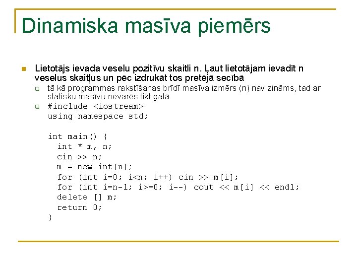 Dinamiska masīva piemērs n Lietotājs ievada veselu pozitīvu skaitli n. Ļaut lietotājam ievadīt n Dinamiska masīva piemērs n Lietotājs ievada veselu pozitīvu skaitli n. Ļaut lietotājam ievadīt n