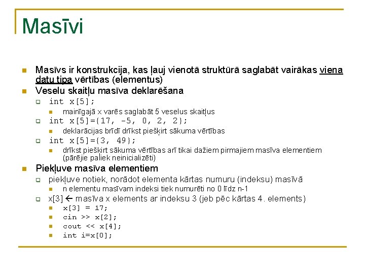 Masīvi n n Masīvs ir konstrukcija, kas ļauj vienotā struktūrā saglabāt vairākas viena datu Masīvi n n Masīvs ir konstrukcija, kas ļauj vienotā struktūrā saglabāt vairākas viena datu