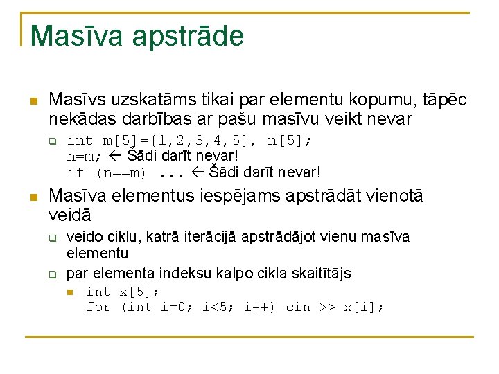 Masīva apstrāde n Masīvs uzskatāms tikai par elementu kopumu, tāpēc nekādas darbības ar pašu Masīva apstrāde n Masīvs uzskatāms tikai par elementu kopumu, tāpēc nekādas darbības ar pašu