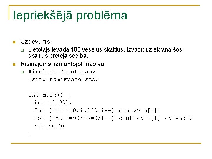 Iepriekšējā problēma n n Uzdevums q Lietotājs ievada 100 veselus skaitļus. Izvadīt uz ekrāna Iepriekšējā problēma n n Uzdevums q Lietotājs ievada 100 veselus skaitļus. Izvadīt uz ekrāna