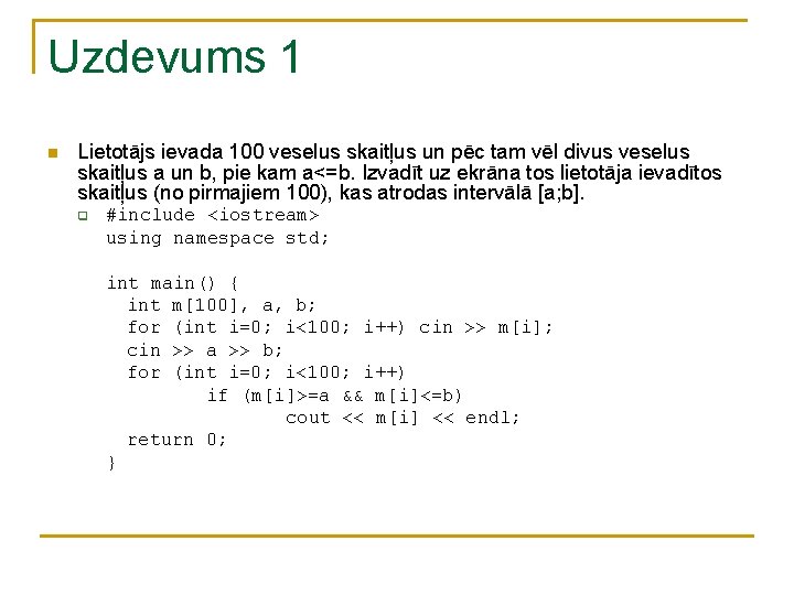 Uzdevums 1 n Lietotājs ievada 100 veselus skaitļus un pēc tam vēl divus veselus Uzdevums 1 n Lietotājs ievada 100 veselus skaitļus un pēc tam vēl divus veselus