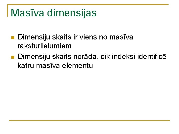 Masīva dimensijas n n Dimensiju skaits ir viens no masīva raksturlielumiem Dimensiju skaits norāda, Masīva dimensijas n n Dimensiju skaits ir viens no masīva raksturlielumiem Dimensiju skaits norāda,