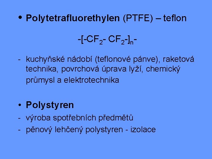  • Polytetrafluorethylen (PTFE) – teflon -[-CF 2 -]n- kuchyňské nádobí (teflonové pánve), raketová