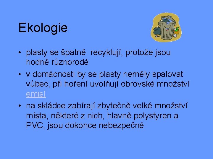 Ekologie • plasty se špatně recyklují, protože jsou hodně různorodé • v domácnosti by