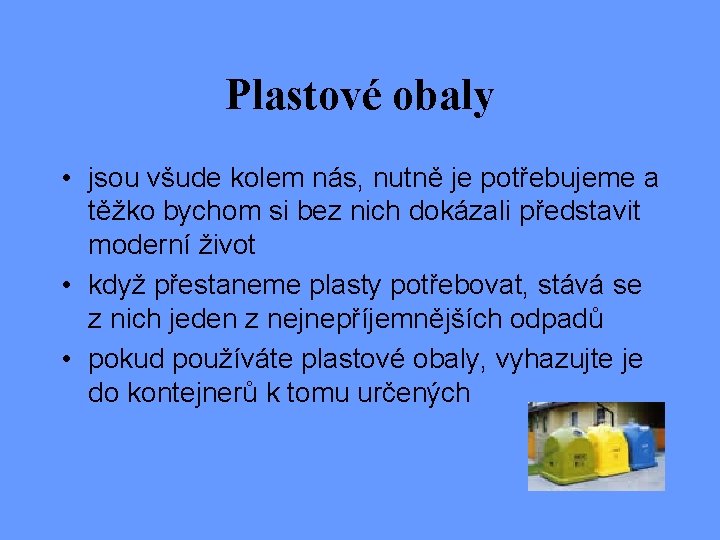 Plastové obaly • jsou všude kolem nás, nutně je potřebujeme a těžko bychom si Plastové obaly • jsou všude kolem nás, nutně je potřebujeme a těžko bychom si