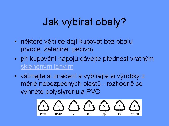 Jak vybírat obaly? • některé věci se dají kupovat bez obalu (ovoce, zelenina, pečivo)