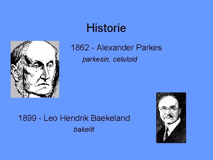 Historie 1862 - Alexander Parkes parkesin, celuloid 1899 - Leo Hendrik Baekeland bakelit 