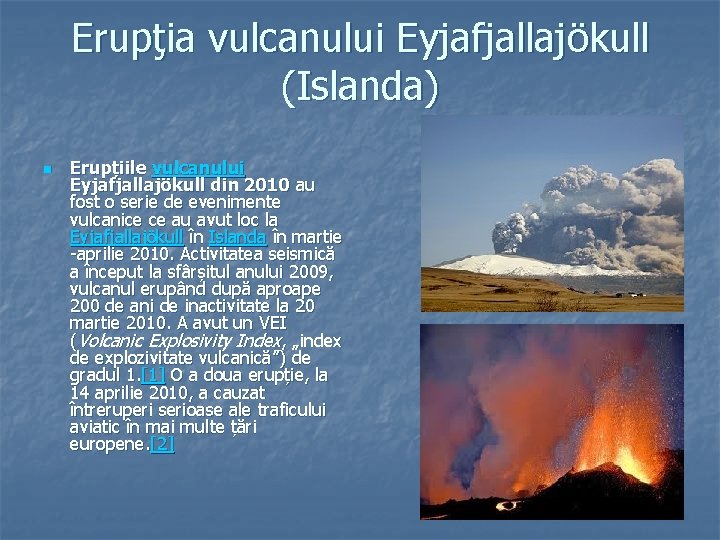 Erupţia vulcanului Eyjafjallajökull (Islanda) n Erupțiile vulcanului Eyjafjallajökull din 2010 au fost o serie