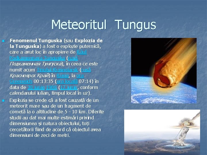 Meteoritul Tungus n n Fenomenul Tunguska (sau Explozia de la Tunguska) a fost o