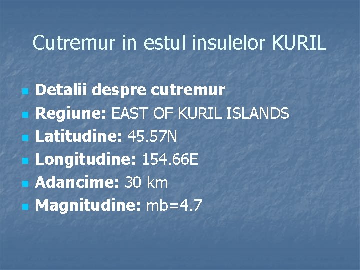 Cutremur in estul insulelor KURIL n n n Detalii despre cutremur Regiune: EAST OF