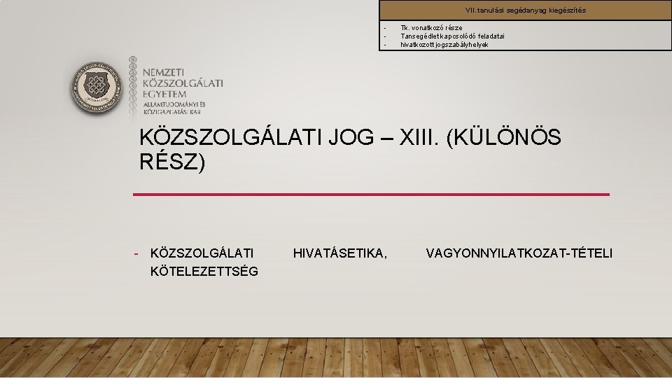 VII. tanulási segédanyag kiegészítés - Tk. vonatkozó része Tansegédlet kapcsolódó feladatai hivatkozott jogszabályhelyek KÖZSZOLGÁLATI VII. tanulási segédanyag kiegészítés - Tk. vonatkozó része Tansegédlet kapcsolódó feladatai hivatkozott jogszabályhelyek KÖZSZOLGÁLATI