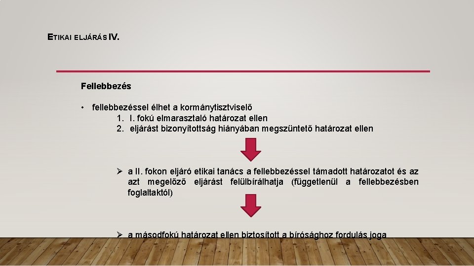 ETIKAI ELJÁRÁS IV. Fellebbezés • fellebbezéssel élhet a kormánytisztviselő 1. I. fokú elmarasztaló határozat