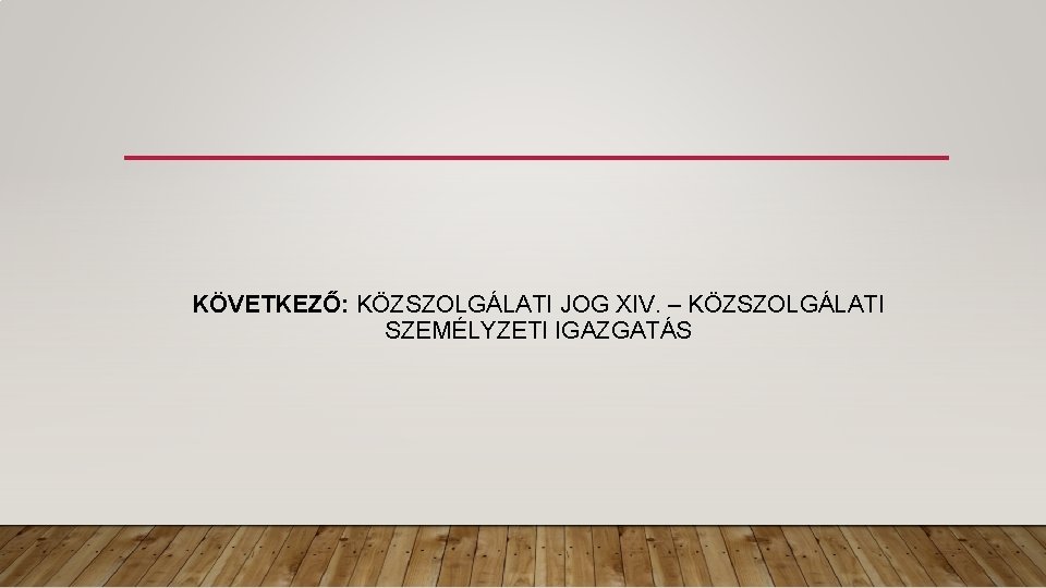 KÖVETKEZŐ: KÖZSZOLGÁLATI JOG XIV. – KÖZSZOLGÁLATI SZEMÉLYZETI IGAZGATÁS KÖVETKEZŐ: KÖZSZOLGÁLATI JOG XIV. – KÖZSZOLGÁLATI SZEMÉLYZETI IGAZGATÁS