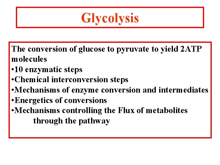 Glycolysis The conversion of glucose to pyruvate to yield 2 ATP molecules • 10