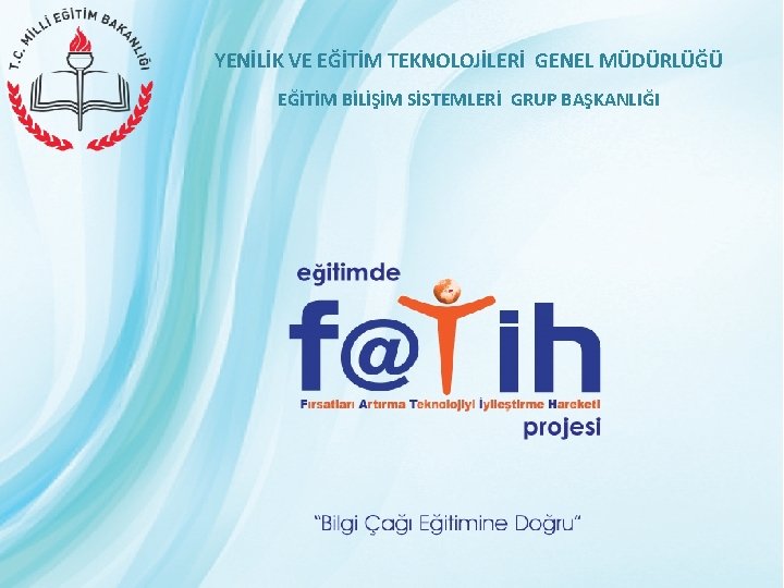 YENİLİK VE EĞİTİM TEKNOLOJİLERİ GENEL MÜDÜRLÜĞÜ EĞİTİM BİLİŞİM SİSTEMLERİ GRUP BAŞKANLIĞI 