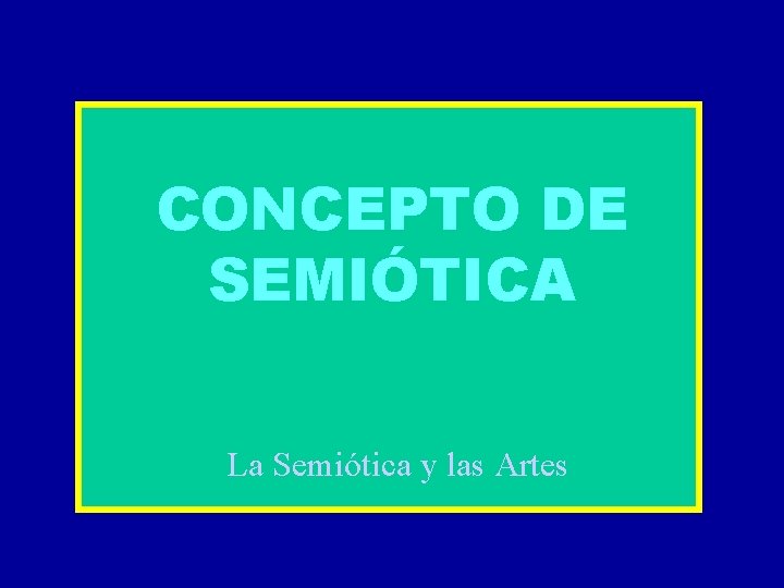 CONCEPTO DE SEMIÓTICA La Semiótica y las Artes 