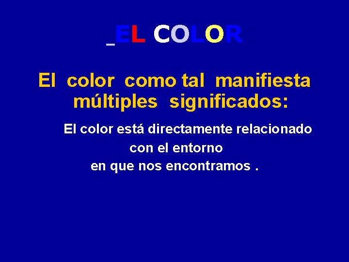 EL COLOR El color como tal manifiesta múltiples significados: El color está directamente relacionado