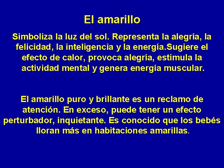 El amarillo Simboliza la luz del sol. Representa la alegría, la felicidad, la inteligencia