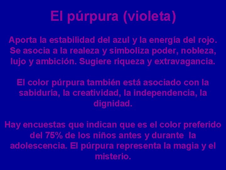 El púrpura (violeta) Aporta la estabilidad del azul y la energía del rojo. Se