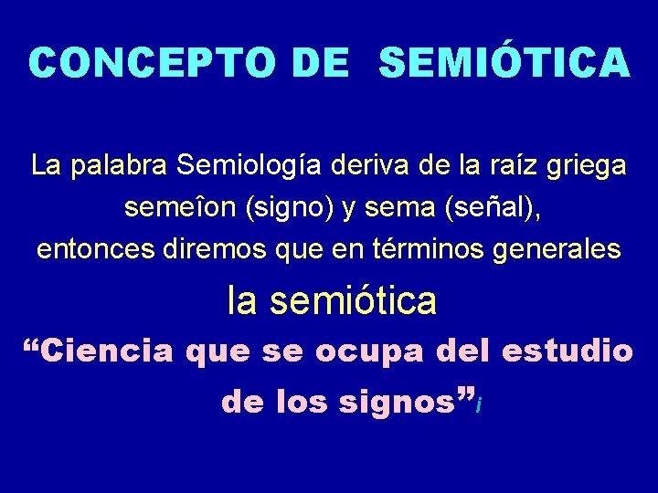 CONCEPTO DE SEMIÓTICA La palabra Semiología deriva de la raíz griega semeîon (signo) y