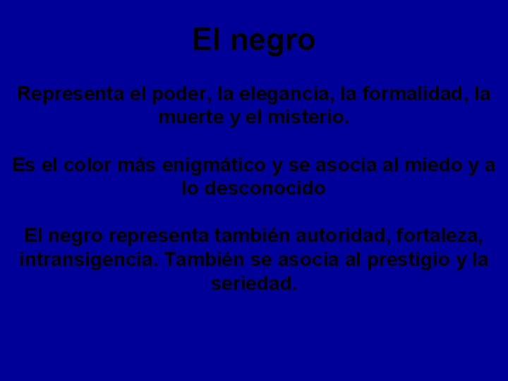 El negro Representa el poder, la elegancia, la formalidad, la muerte y el misterio.