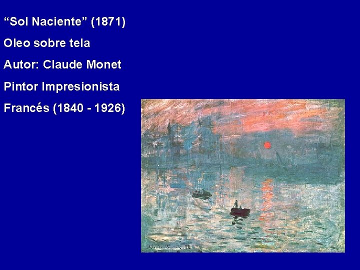 “Sol Naciente” (1871) Oleo sobre tela Autor: Claude Monet Pintor Impresionista Francés (1840 -