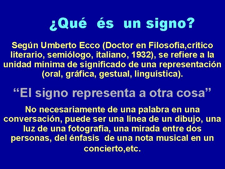 ¿Qué és un signo? Según Umberto Ecco (Doctor en Filosofía, crítico literario, semiólogo, italiano,
