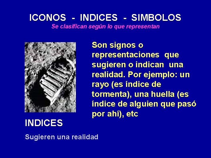 ICONOS - INDICES - SIMBOLOS Se clasifican según lo que representan INDICES Son signos
