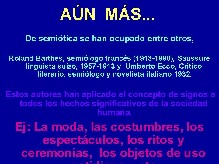 AÚN MÁS. . . De semiótica se han ocupado entre otros, Roland Barthes, semiólogo